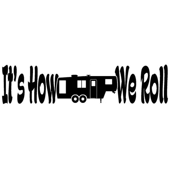 32.2CMx7.6CM It's How We Roll 5th Wheel Camper RV Vinyl Decal Camping Sticker